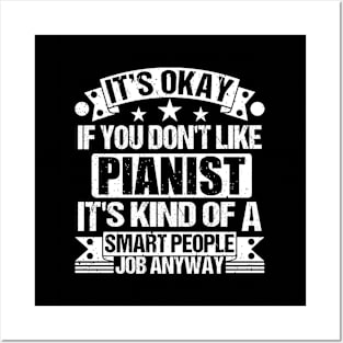 Pianist lover It's Okay If You Don't Like Pianist It's Kind Of A Smart People job Anyway Posters and Art